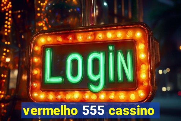 vermelho 555 cassino